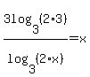 3log%283%2C%282%2A3%29%29%2Flog%283%2C%282%2Ax%29%29=x