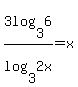 3log%283%2C6%29%2Flog%283%2C2x%29=x