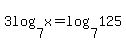 3log%287%2Cx%29+=+log%287%2C125%29