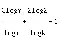 3log%28m%29%2Flog%28m%29+%2B+2log%28+2%29%2Flog%28+k%29+-1