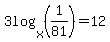 3log%28x%2C%281%2F81%29%29=12