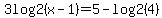 3log2%28x-1%29=5-log2%284%29