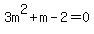 3m%5E2+%2B+m+-+2+=+0