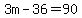 3m-36=90