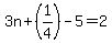 3n%2B%281%2F4%29-5=2