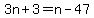 3n%2B3=n-47