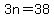 3n=38