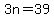 3n=39