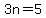 3n=5