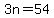 3n=54