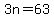 3n=63