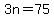 3n=75