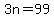 3n=99