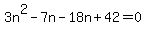 3n%5E2+-+7n+-+18n+%2B+42+=+0
