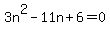 3n%5E2-11n%2B6=0
