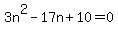 3n%5E2-17n%2B10=0