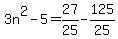 3n%5E2-5=27%2F25-125%2F25