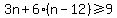 3n+%2B+6%2A%28n+-+12%29+%3E=+9