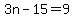 3n-15=9