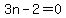 3n-2=0