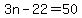 3n-22=50