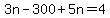3n-300%2B5n=4