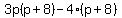 3p%28p+%2B+8%29+-+4%28p+%2B+8%29