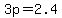 3p=2.4