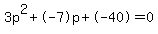 3p%5E2%2B-7p%2B-40+=+0