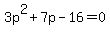 3p%5E2%2B7p-16=0