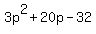 3p%5E2+%2B+20p+-+32