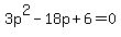 3p%5E2-18p%2B6=0