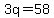 3q=58
