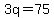 3q=75