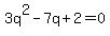3q%5E2+-+7q+%2B+2+=+0