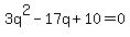 3q%5E2-17q%2B10=0