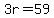 3r=59
