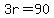 3r=90
