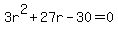 3r%5E2+%2B+27r+-+30+=+0