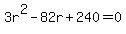 3r%5E2+-+82r+%2B+240+=+0