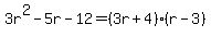 3r%5E2-5r-12=%283r%2B4%29%28r-3%29