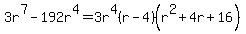 3r%5E7+-+192r%5E4=3r%5E4%28r-4%29%28r%5E2%2B4r%2B16%29