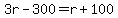 3r-300=r%2B100