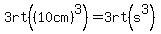 3rt%28%2810cm%29%5E3%29=3rt%28s%5E3%29