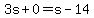 3s%2B0=s-14