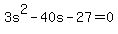 3s%5E2+-+40s+-+27+=+0