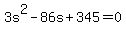 3s%5E2+-+86s+%2B+345+=+0