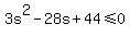 3s%5E2-28s%2B44%3C=0