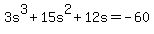 3s%5E3%2B15s%5E2%2B12s=-60