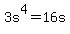 3s%5E4=16s